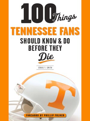 cover image of 100 Things Tennessee Fans Should Know & Do Before They Die